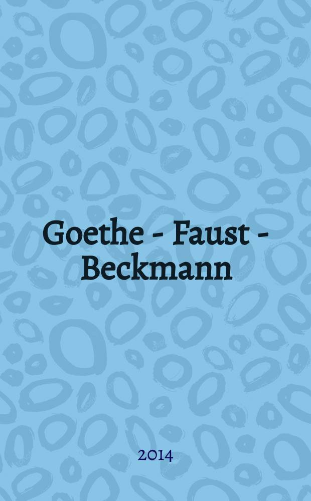 Goethe - Faust - Beckmann : erscheint anlässlich der Ausstellung, 3. Oktober 2014 bis 18. Januar 2015 = Гете - Фауст - Бекман