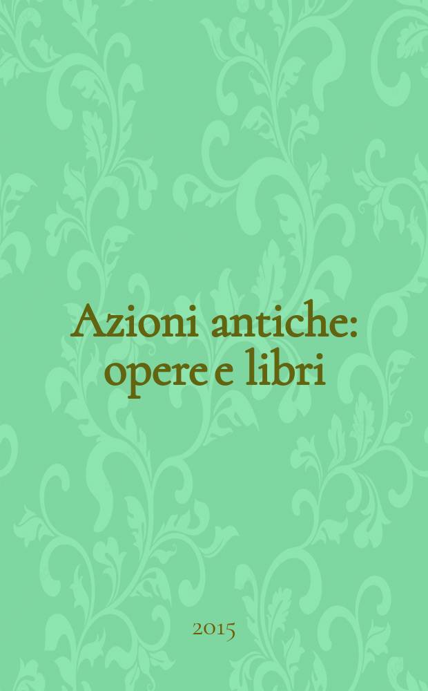 Azioni antiche : opere e libri : Lucilla Catania, Alfonso Filieri, Claudia Peill, Nelio Sonego : catalogo della Mostra, Galleria nazionale d'arte moderna, 11 marzo 2015 - 7 giugno 2015 = Древние действия: труды и книги