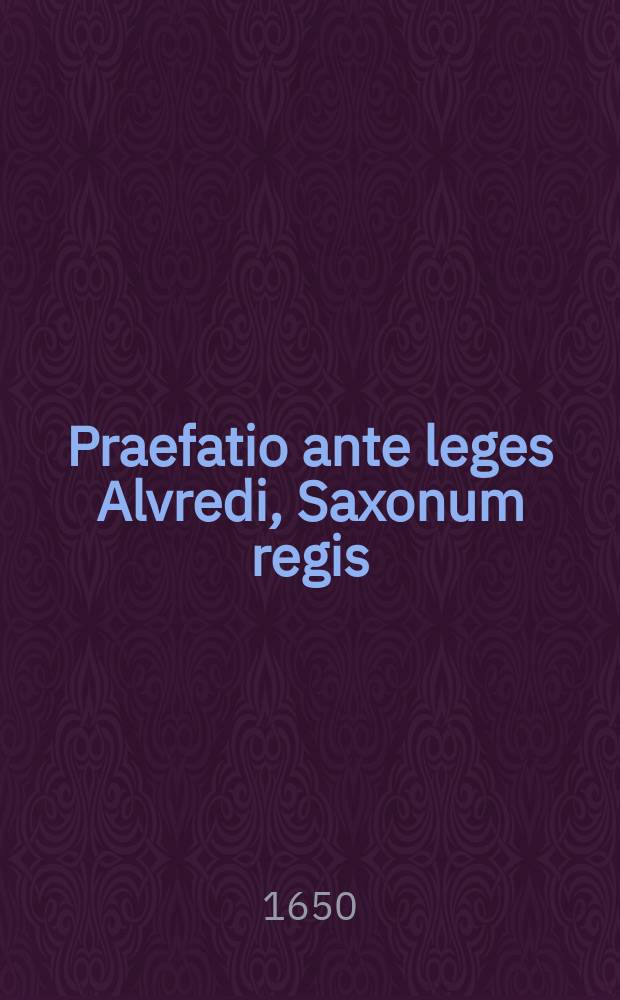 Praefatio ante leges Alvredi, Saxonum regis // Prima religionis christianae rudimenta