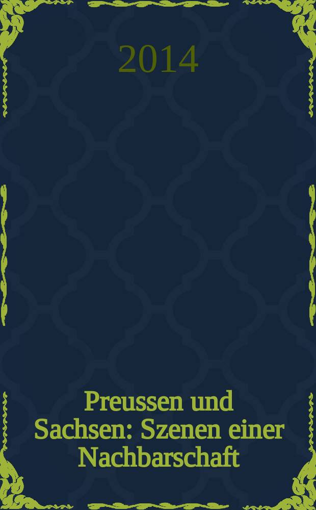 Preussen und Sachsen : Szenen einer Nachbarschaft : erste Brandenburgische Landesausstellung Schloss Doberlug, 7. Juni bis 2. November 2014 : Katalog = Пруссия и Саксония.
