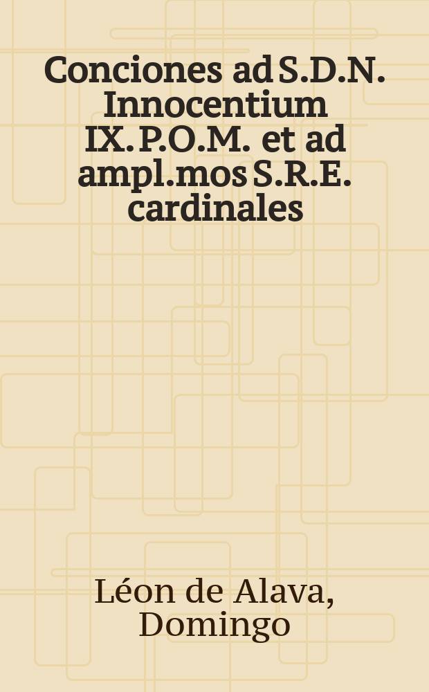Conciones ad S.D.N. Innocentium IX. P.O.M. et ad ampl.mos S.R.E. cardinales