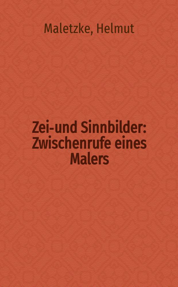 Zeit- und Sinnbilder : Zwischenrufe eines Malers : Bildband = Время и символы