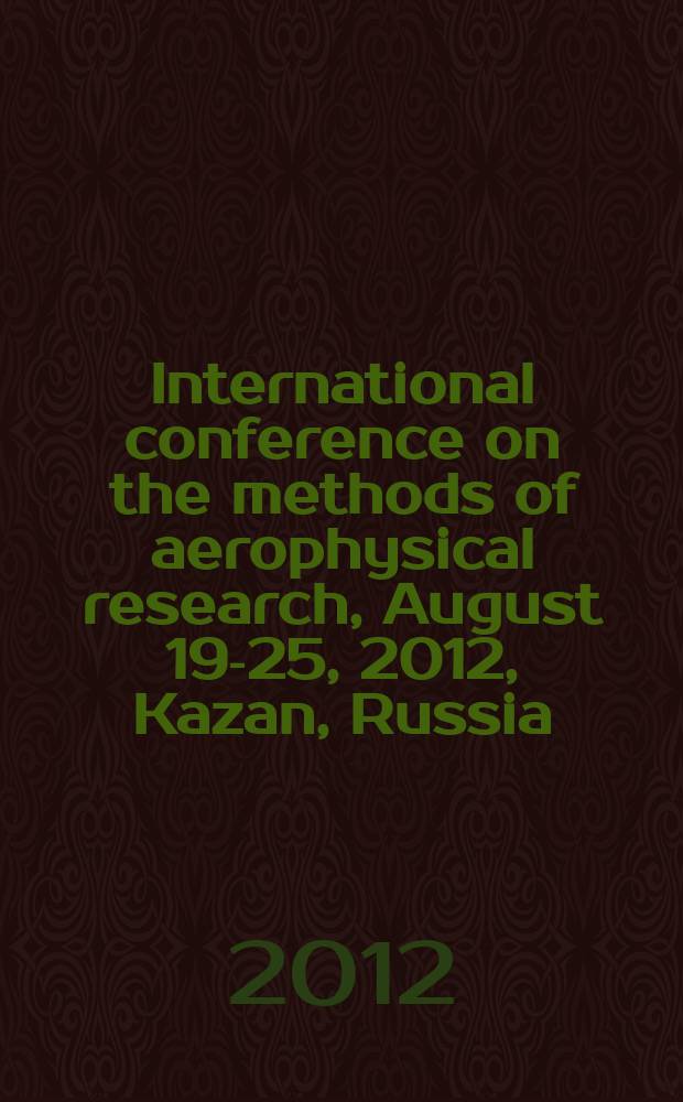 International conference on the methods of aerophysical research, August 19-25, 2012, Kazan, Russia : abstracts. Pt. 2