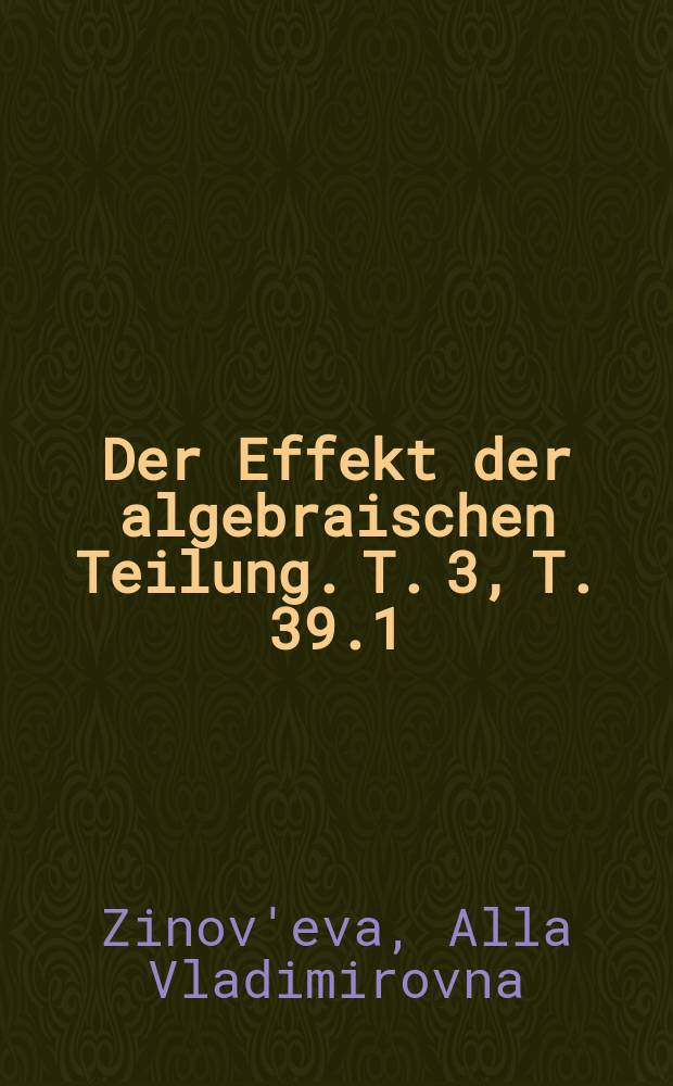 Der Effekt der algebraischen Teilung. T. 3, T. 39.1