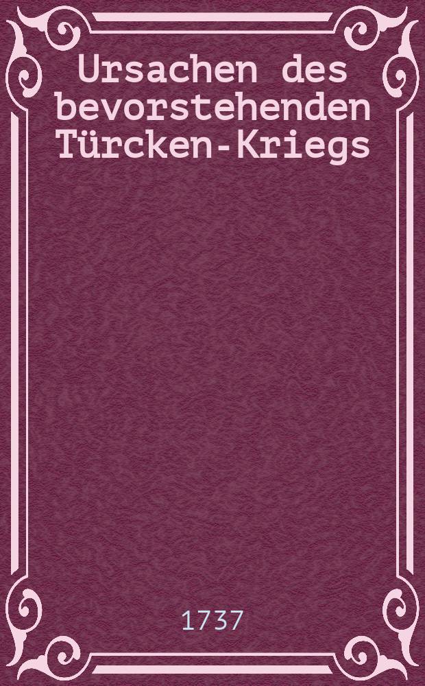 Ursachen des bevorstehenden Türcken-Kriegs