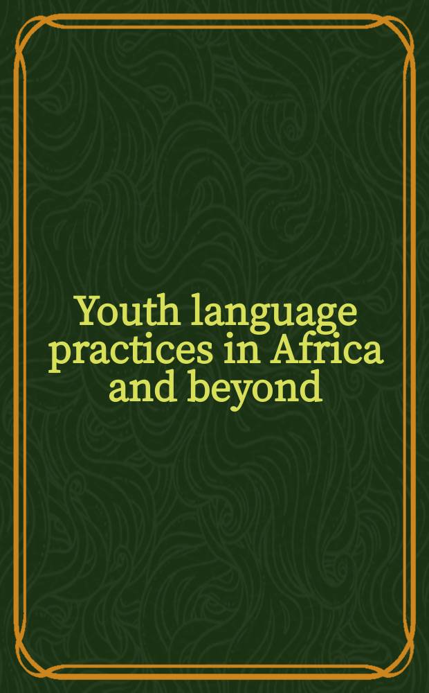 Youth language practices in Africa and beyond = Молодежный язык в Африке и за ее пределами