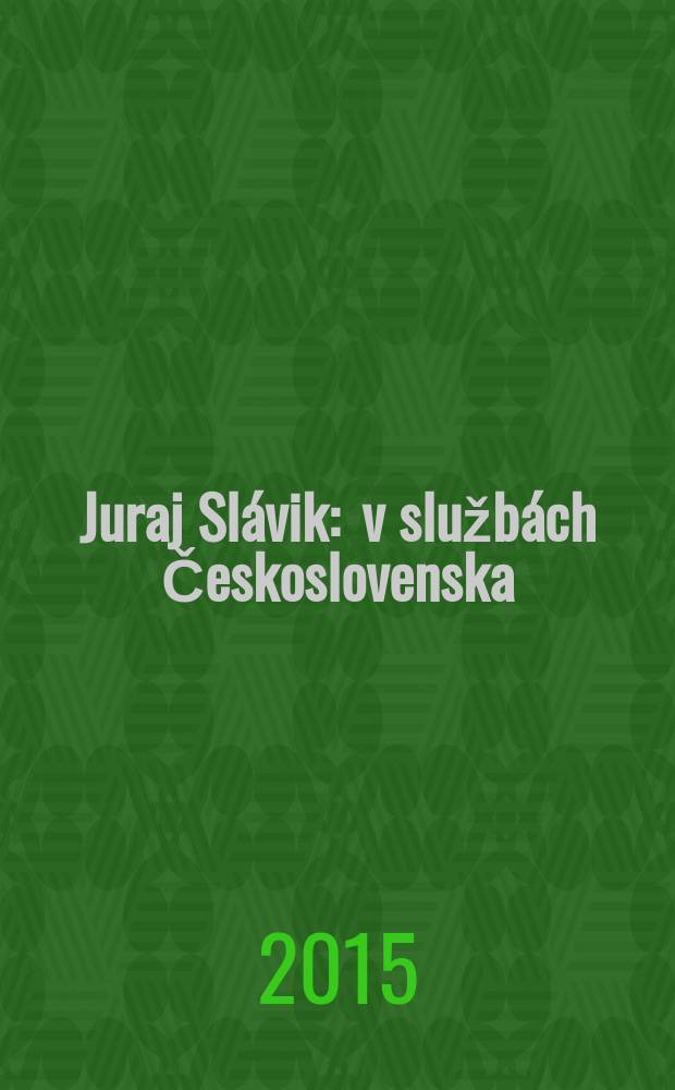 Juraj Slávik : v službách Československa : politická biografia, 1890-1935 = Юрай Славик