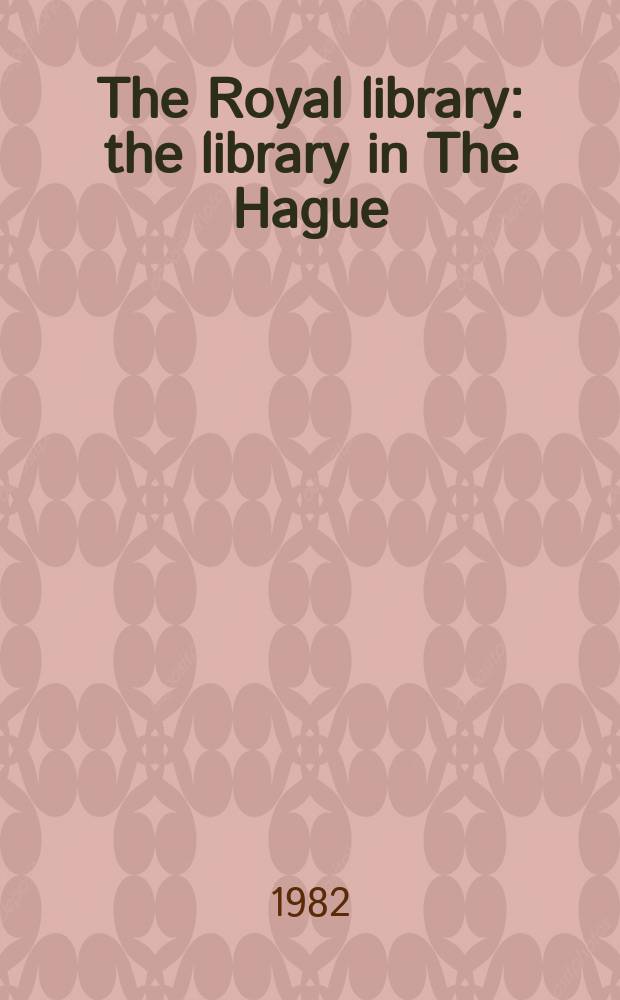 The Royal library : the library in The Hague : a Ministry of education and science publication = Королевская библиотека
