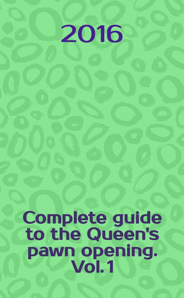 Complete guide to the Queen's pawn opening. Vol. 1