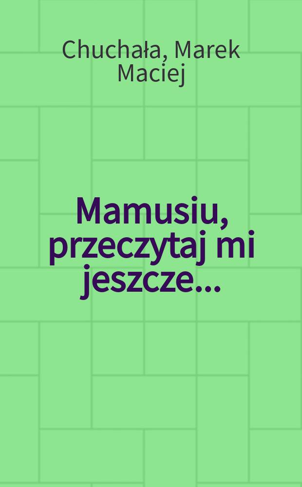 Mamusiu, przeczytaj mi jeszcze ...