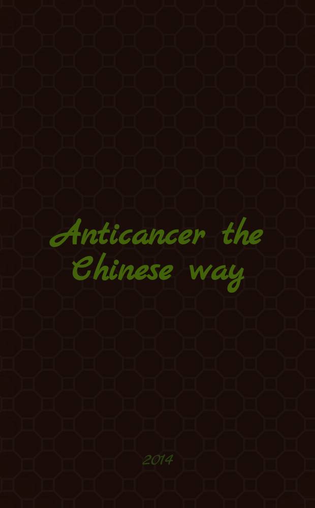 Anticancer the Chinese way : successful cases of nontoxic treatment = Антираковый китайский метод. Успешные случаи нетоксичного лечения.