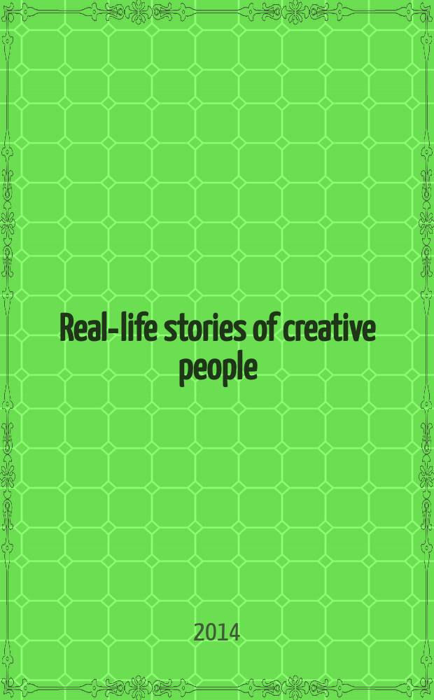 Real-life stories of creative people = Реальные истории о творческих людях