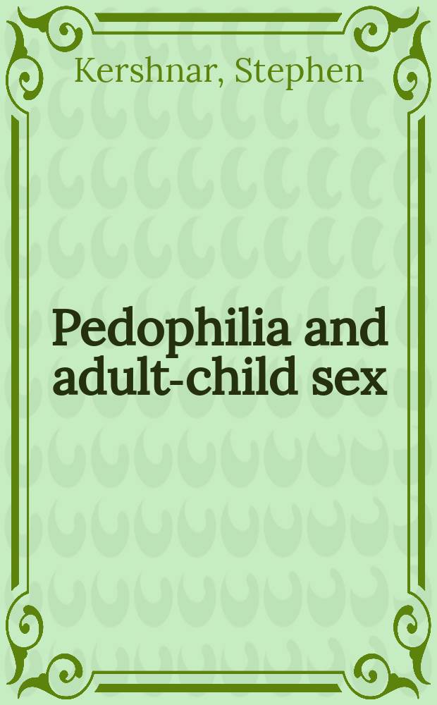 Pedophilia and adult-child sex : a philosophical analysis = Педофилия и секс взрослых с детьми :