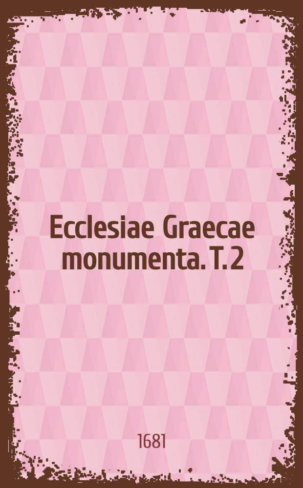 Ecclesiae Graecae monumenta. T. 2 : T. 2