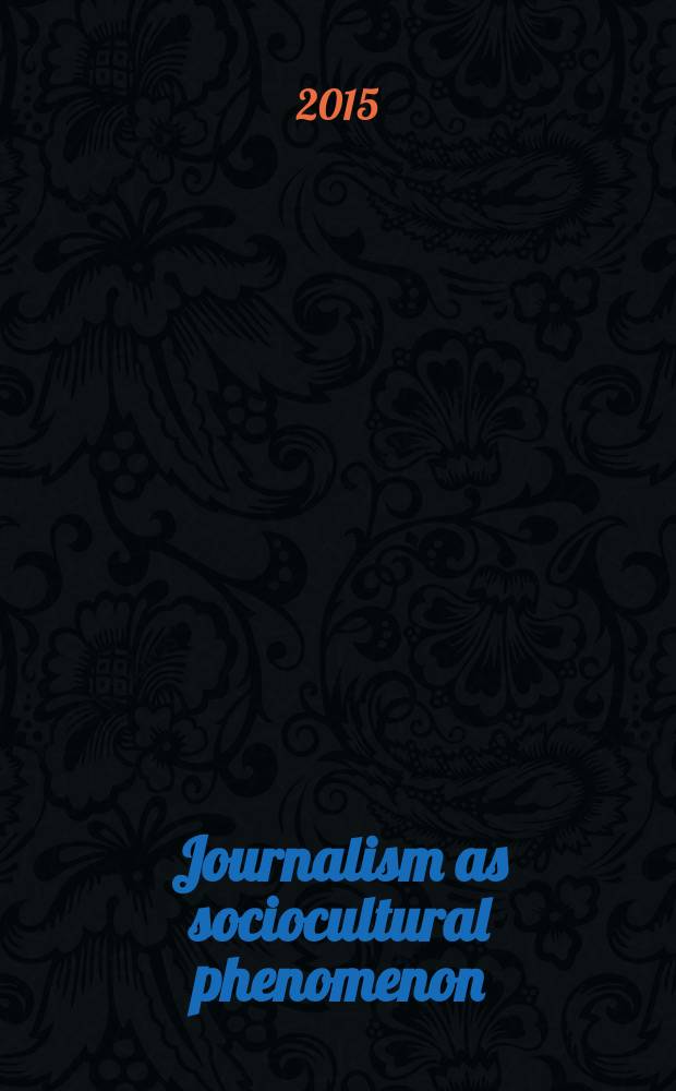 Journalism as sociocultural phenomenon : education and methodical complex : for the master students in journalism, specialization "Organization of information production"