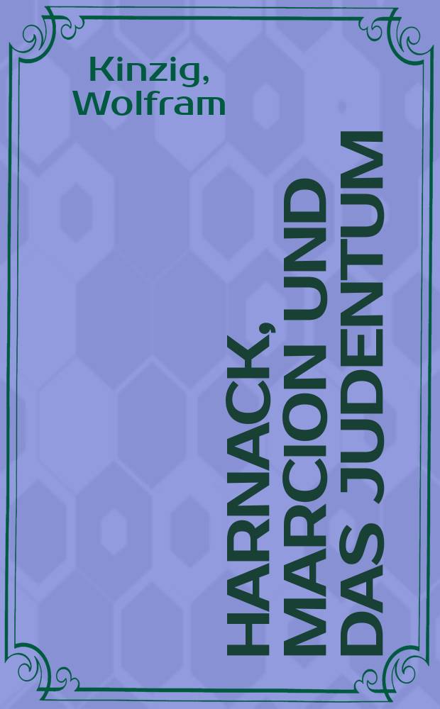 Harnack, Marcion und das Judentum : nebst einer kommentierten Edition des Briefwechsels Adolf von Harnacks mit Houston Stewart Chamberlain = Харнак, Маркион и иудаизм
