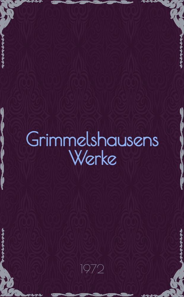 Grimmelshausens Werke : in 4 Bd. Bd. 1 : Der abenteuerliche Simplicissimus Teutsch
