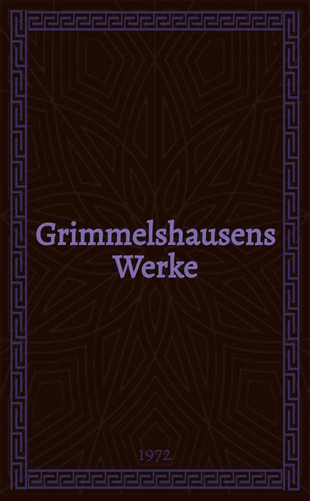 Grimmelshausens Werke : in 4 Bd. Bd. 4 : Des wunderbarlichen Vogelnests zweiter Teil ; Ratstübel Plutonis ; Continuationen ; Aus dem Ewigwährenden Kalender