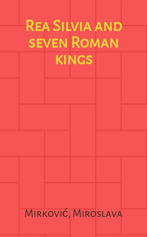 Rea Silvia and seven Roman kings : kinship and power in early Rome = Рея Сильвия и семеро римских королей