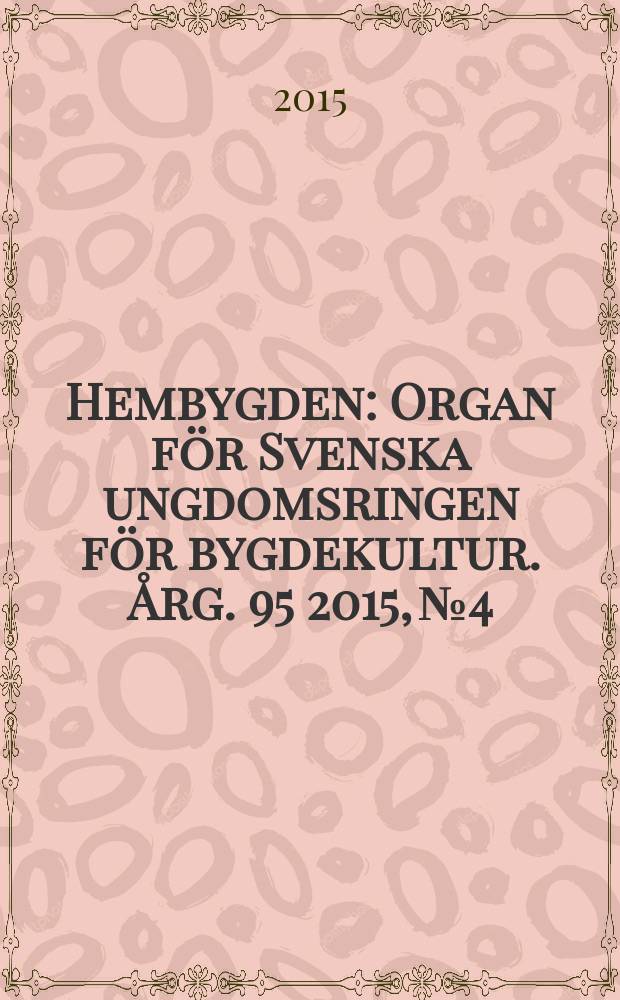 Hembygden : Organ för Svenska ungdomsringen för bygdekultur. Årg. 95 2015, № 4