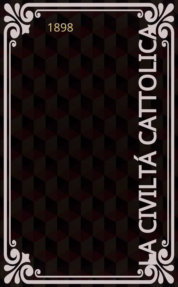 La civiltá cattolica : pubblicazione periodica per tutta l'Italia. Ser. 17, a. 49 1898, vol. 3, quad. 1154