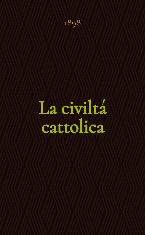 La civiltá cattolica : pubblicazione periodica per tutta l'Italia. Ser. 17, a. 49 1898, vol. 3, quad. 1155