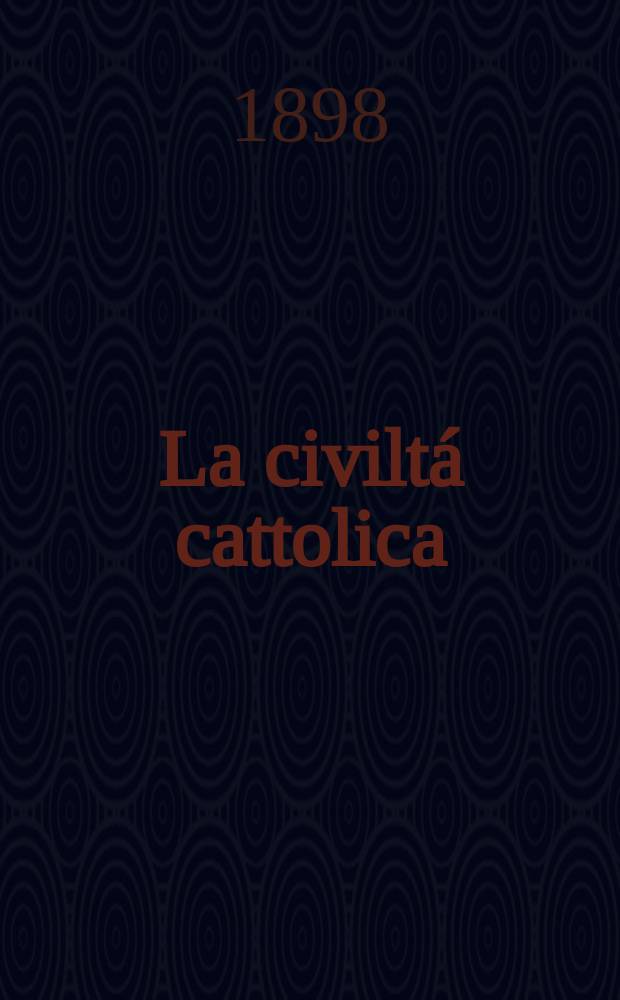 La civiltá cattolica : pubblicazione periodica per tutta l'Italia. Ser. 17, a. 49 1898, vol. 3, quad. 1156