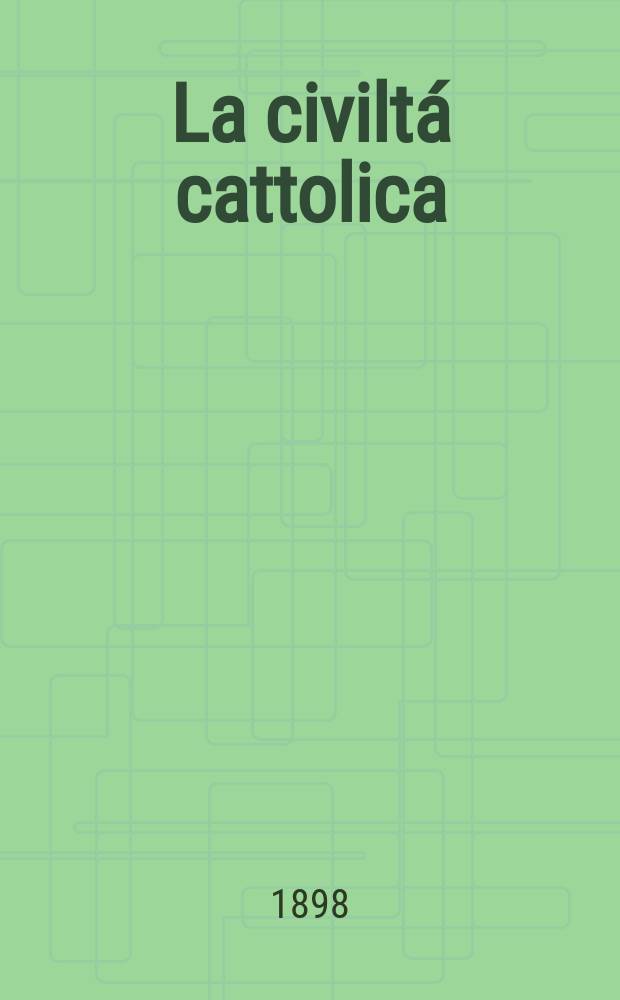 La civiltá cattolica : pubblicazione periodica per tutta l'Italia. Ser. 17, a. 49 1898, vol. 3, quad. 1157