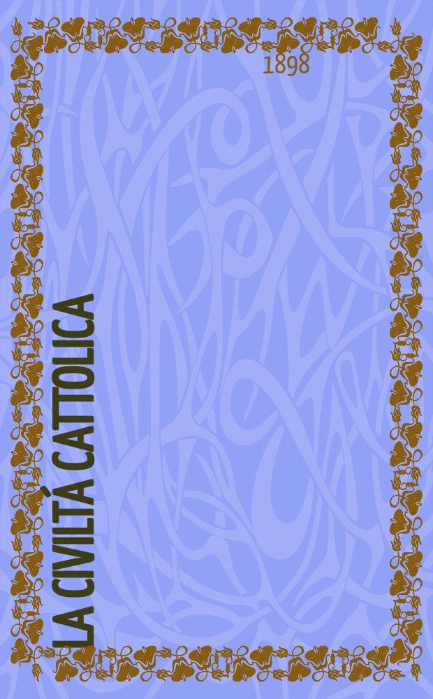 La civiltá cattolica : pubblicazione periodica per tutta l'Italia. Ser. 17, a. 49 1898, vol. 3, quad. 1158