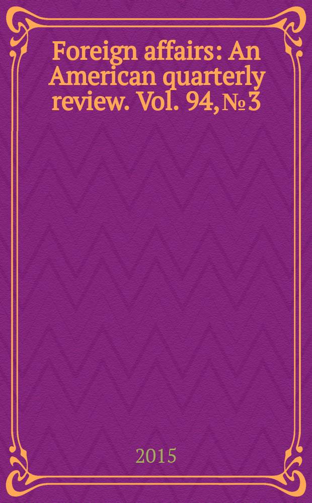 Foreign affairs : An American quarterly review. Vol. 94, № 3