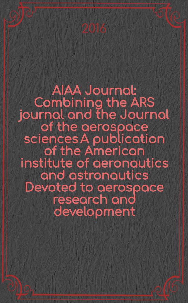 AIAA Journal : Combining the ARS journal and the Journal of the aerospace sciences A publication of the American institute of aeronautics and astronautics Devoted to aerospace research and development. Vol. 54, № 1