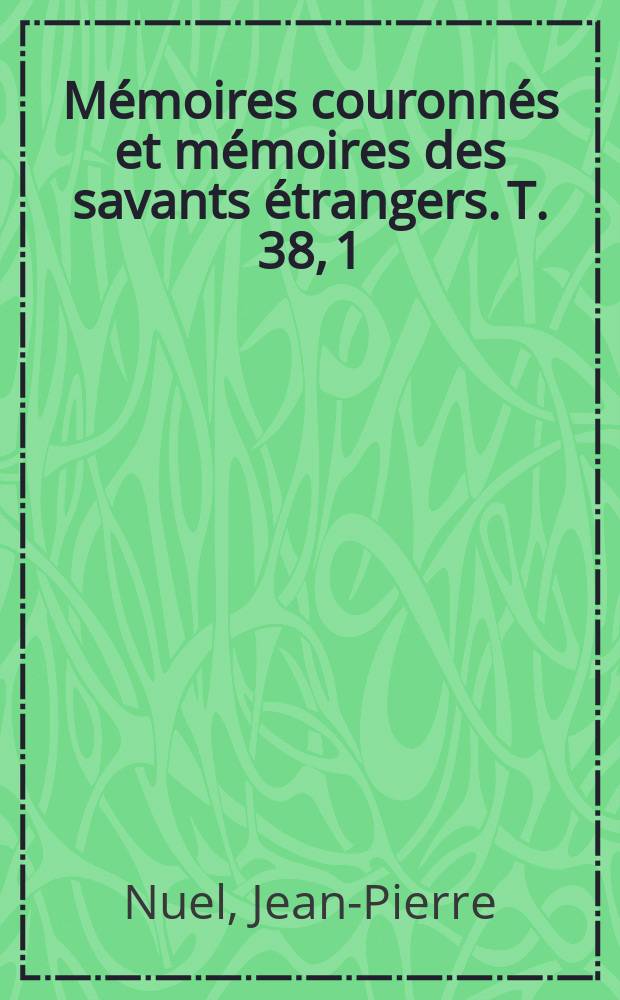 Mémoires couronnés et mémoires des savants étrangers. T. 38, [1] : Recherches sur l'innervation du coeur par le nerf vague, faites au laboratoire physiologique d' Utrecht = Исследование иннервации сердца
