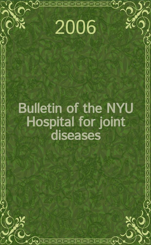 Bulletin of the NYU Hospital for joint diseases : official journal of the NYU Hospital for joint diseases department of orthopaedic surgery a journal of orthopaedics, rheumatology and related disciplines. Vol. 63, № 3/4