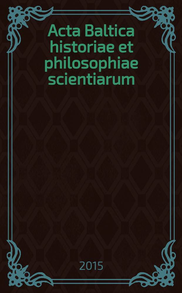 Acta Baltica historiae et philosophiae scientiarum : a semi-annual international scientific journal. Vol. 3, № 2