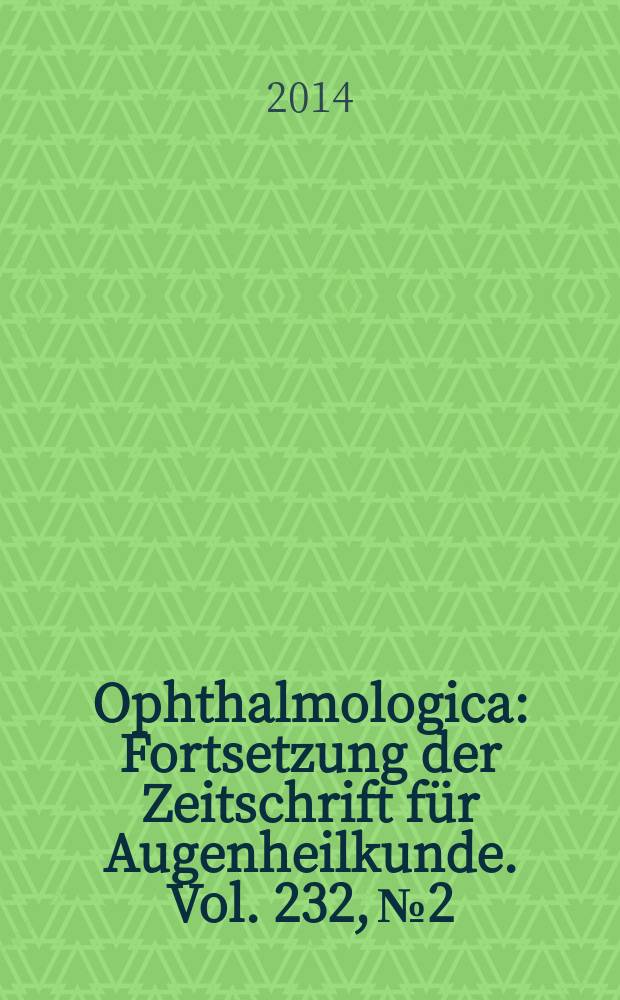 Ophthalmologica : Fortsetzung der Zeitschrift für Augenheilkunde. Vol. 232, № 2