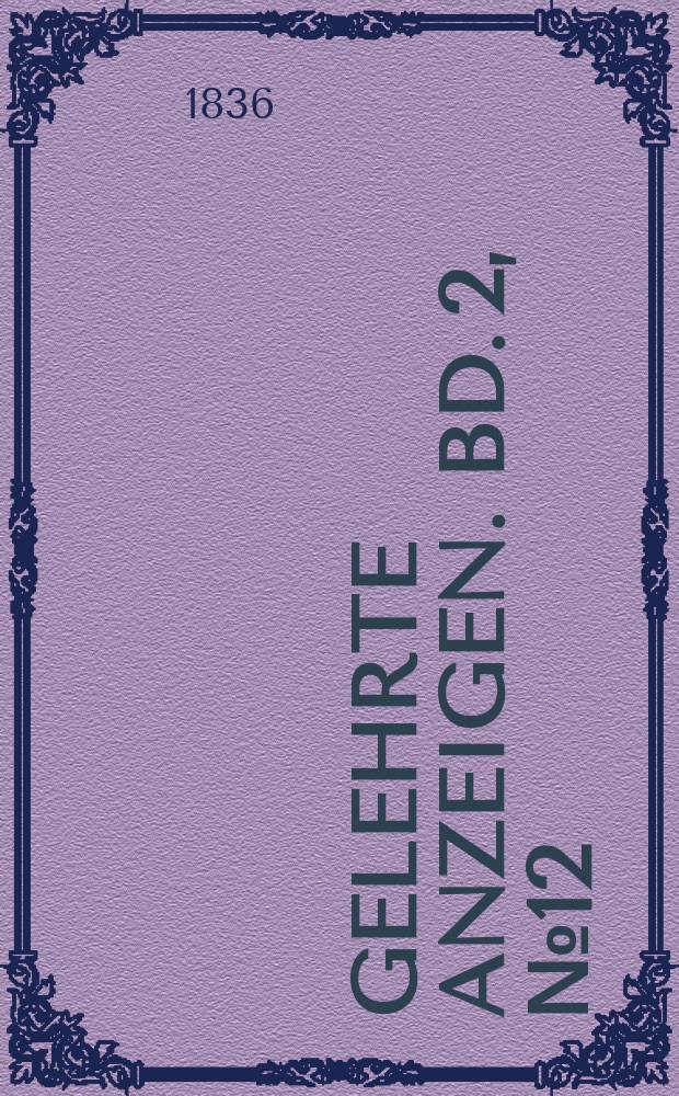 Gelehrte Anzeigen. Bd. 2, № 12