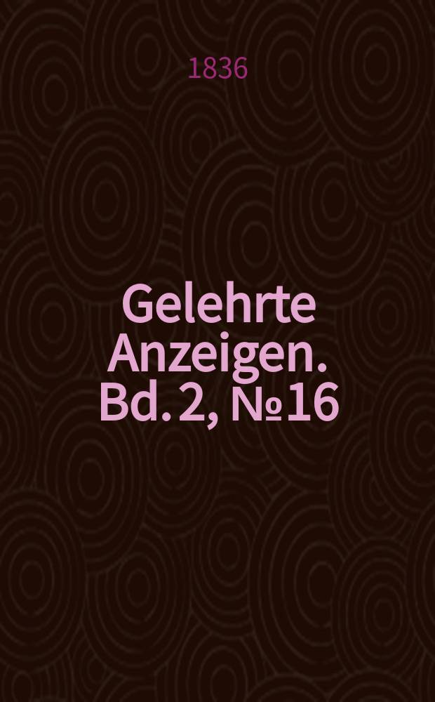 Gelehrte Anzeigen. Bd. 2, № 16