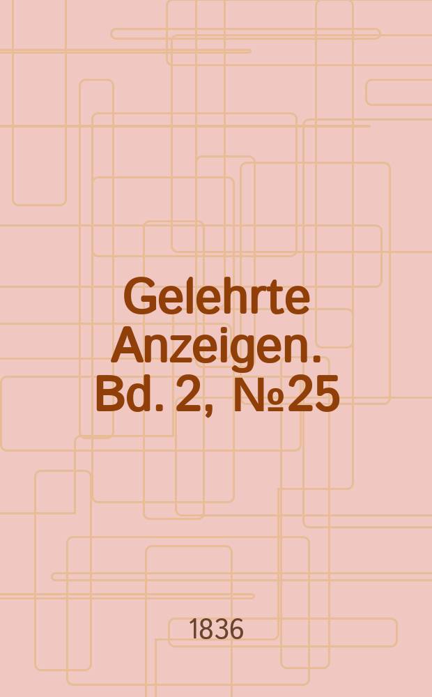 Gelehrte Anzeigen. Bd. 2, № 25