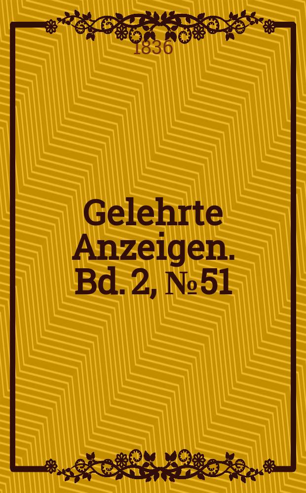 Gelehrte Anzeigen. Bd. 2, № 51