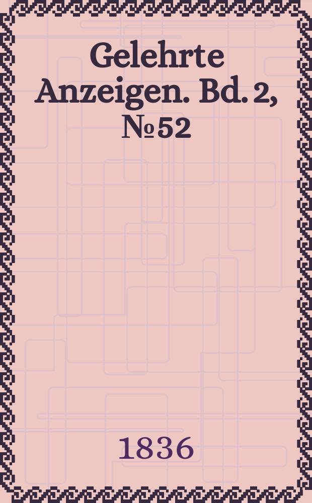 Gelehrte Anzeigen. Bd. 2, № 52