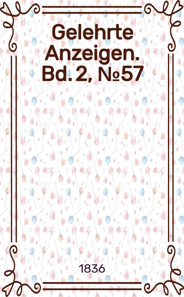 Gelehrte Anzeigen. Bd. 2, № 57