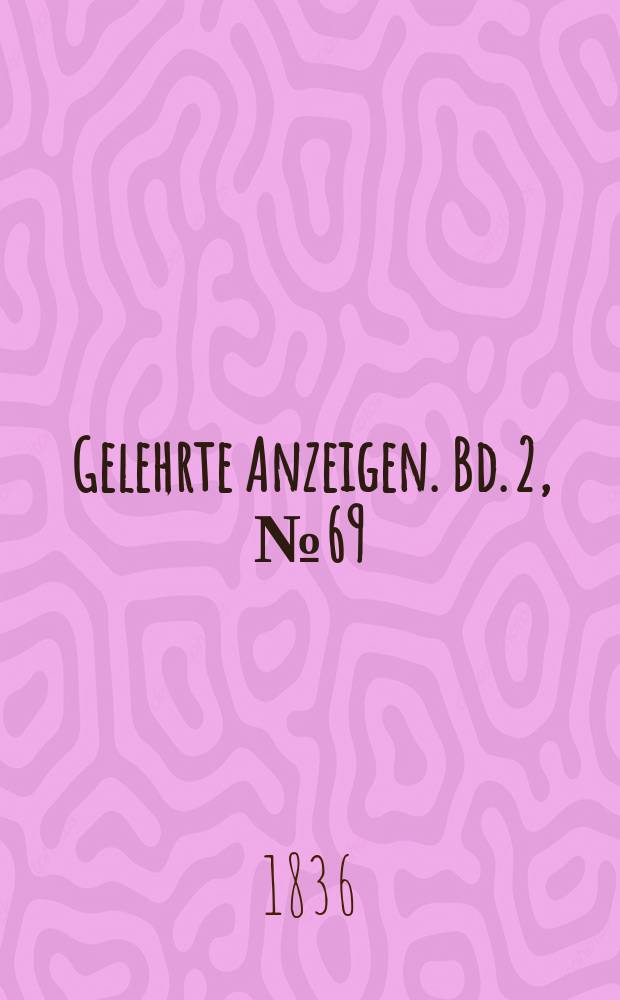 Gelehrte Anzeigen. Bd. 2, № 69