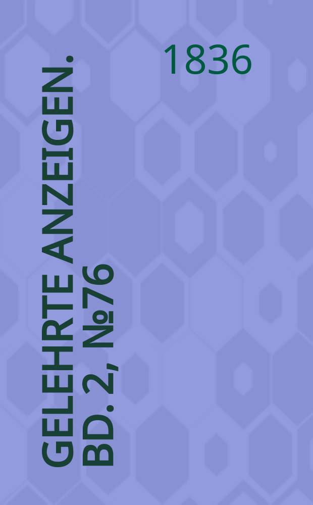 Gelehrte Anzeigen. Bd. 2, № 76
