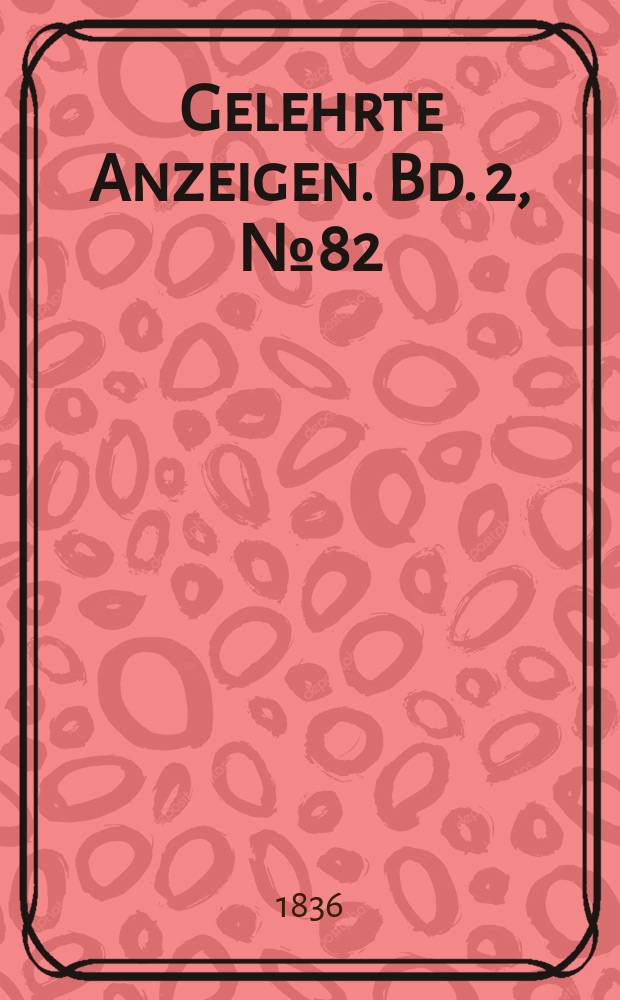 Gelehrte Anzeigen. Bd. 2, № 82