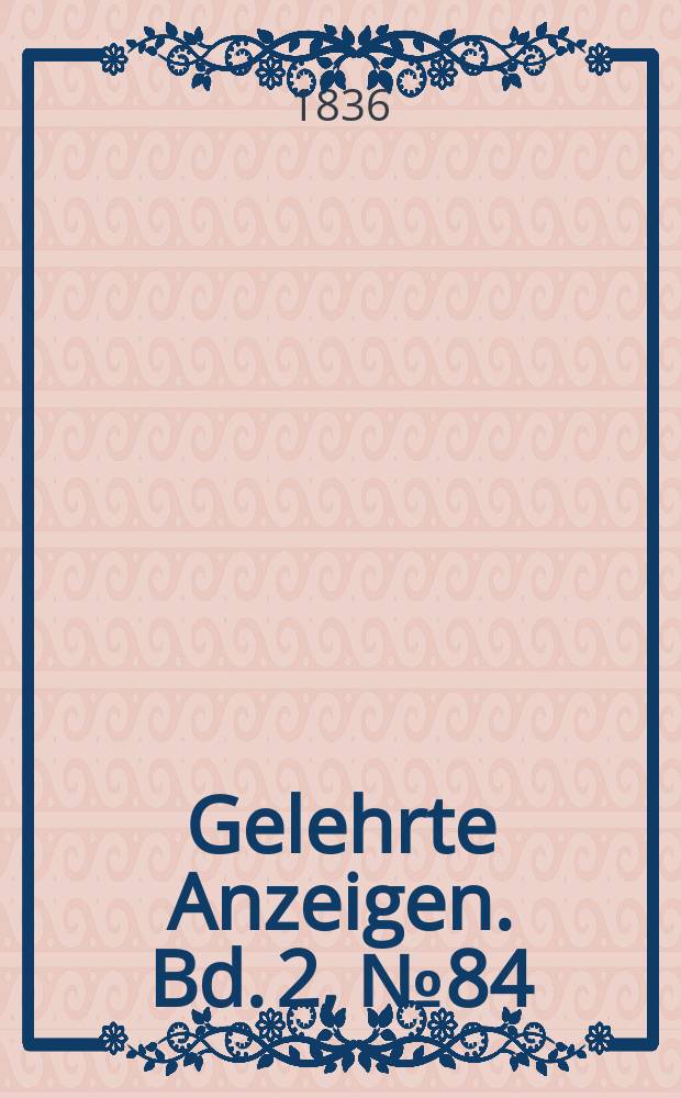 Gelehrte Anzeigen. Bd. 2, № 84