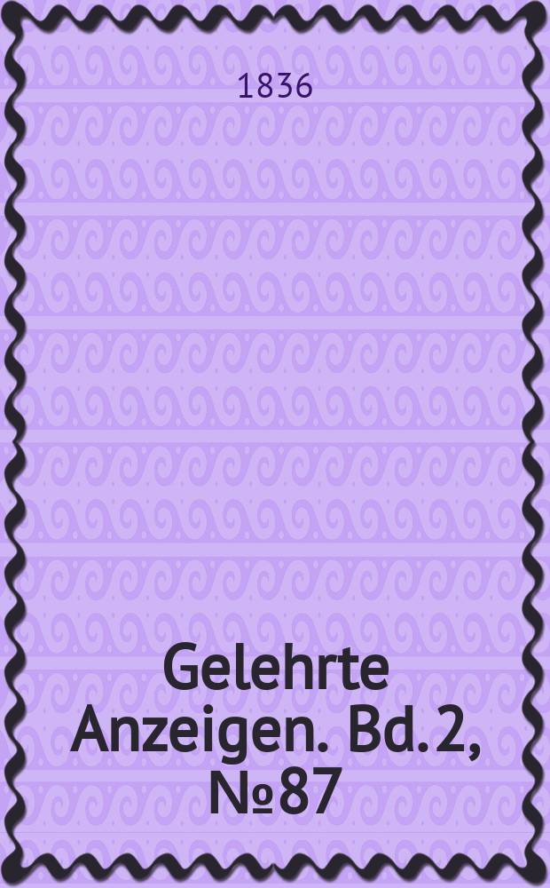 Gelehrte Anzeigen. Bd. 2, № 87