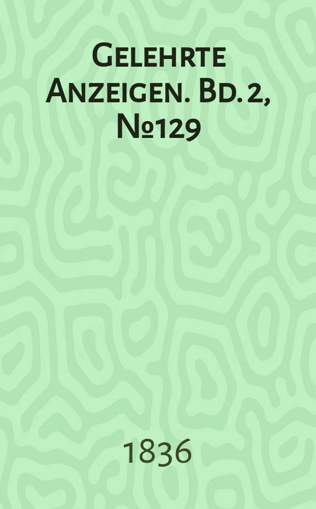 Gelehrte Anzeigen. Bd. 2, № 129
