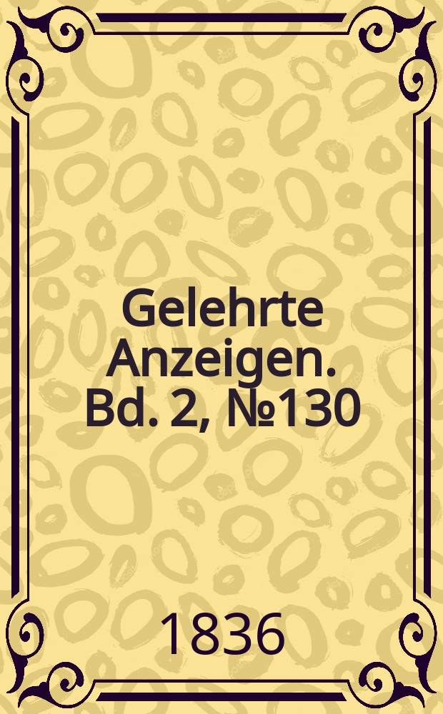 Gelehrte Anzeigen. Bd. 2, № 130