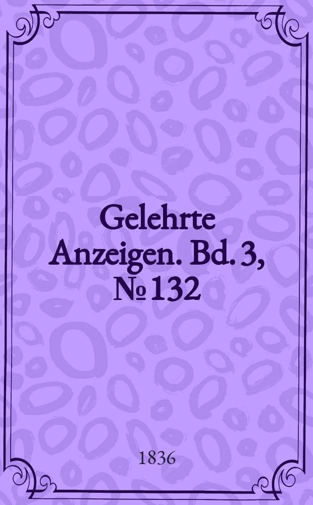 Gelehrte Anzeigen. Bd. 3, № 132