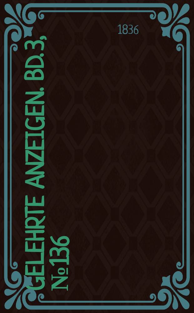 Gelehrte Anzeigen. Bd. 3, № 136